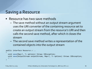 Saving a Resource
• Resource has two save methods
        – The save method without an output stream argument
          us...