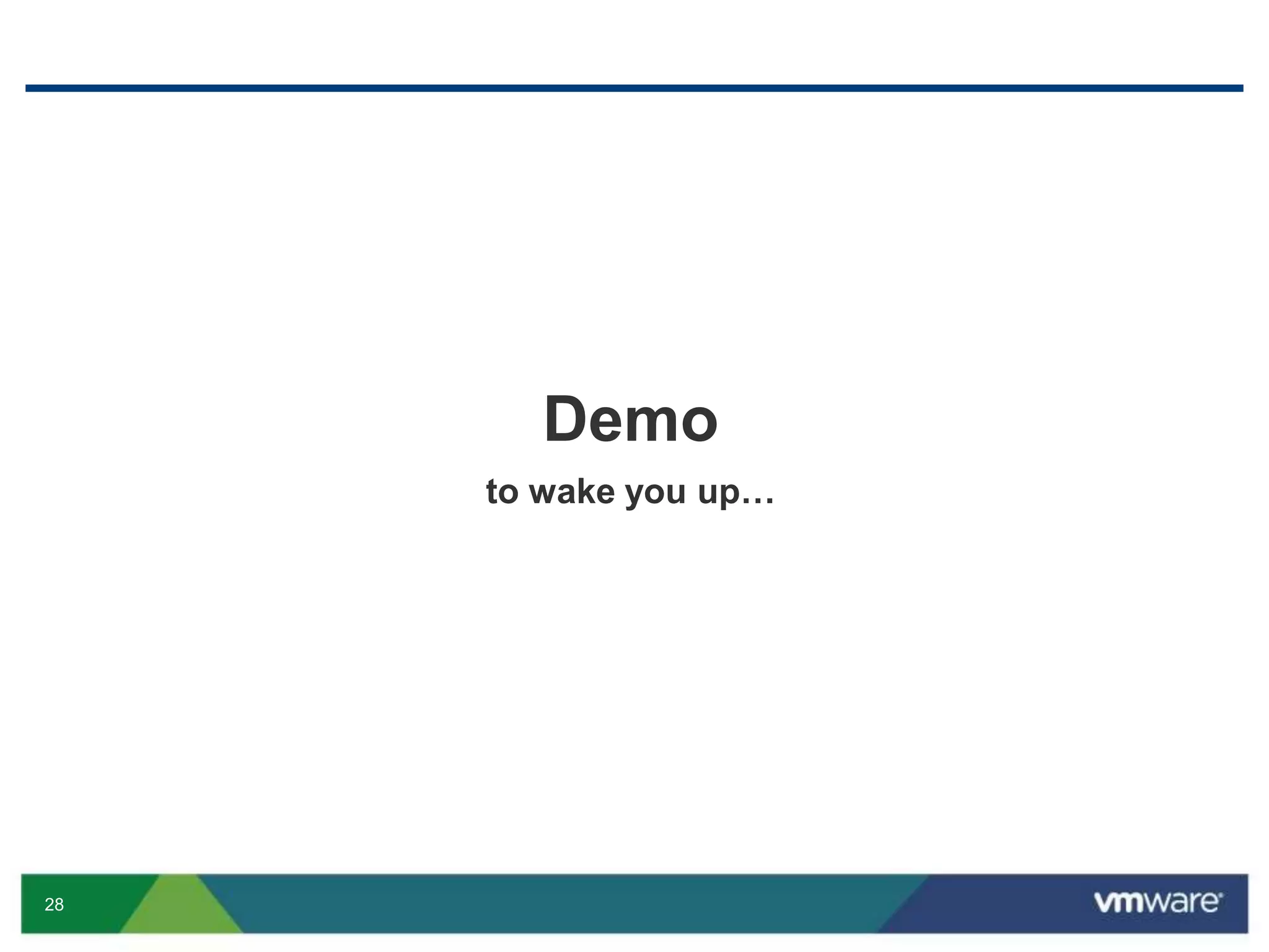28
Demo
to wake you up…
 