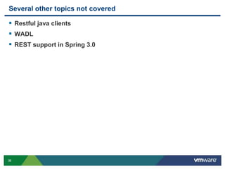 36
Several other topics not covered
 Restful java clients
 WADL
 REST support in Spring 3.0
 