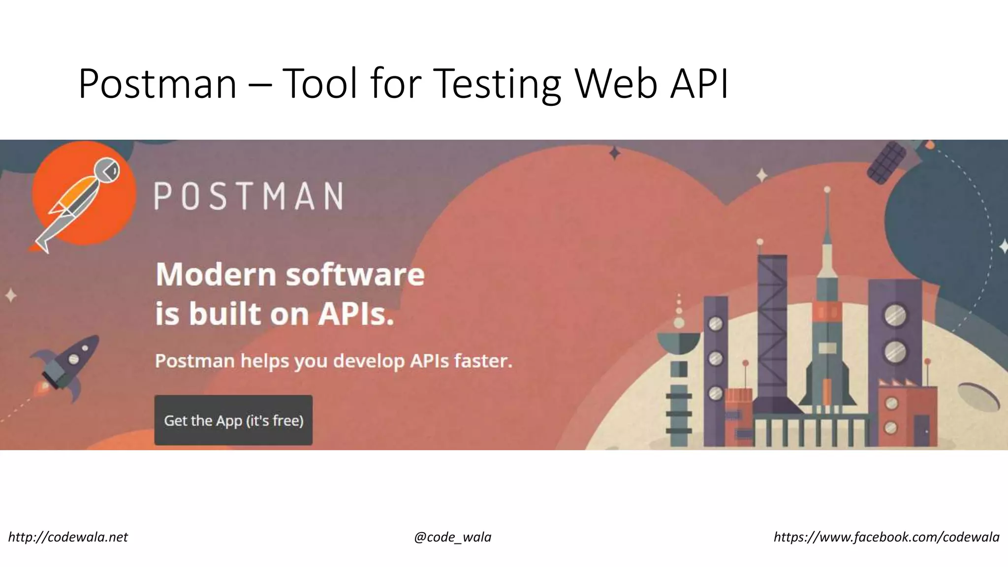 Postman – Tool for Testing Web API
http://codewala.net @code_wala https://www.facebook.com/codewala
 