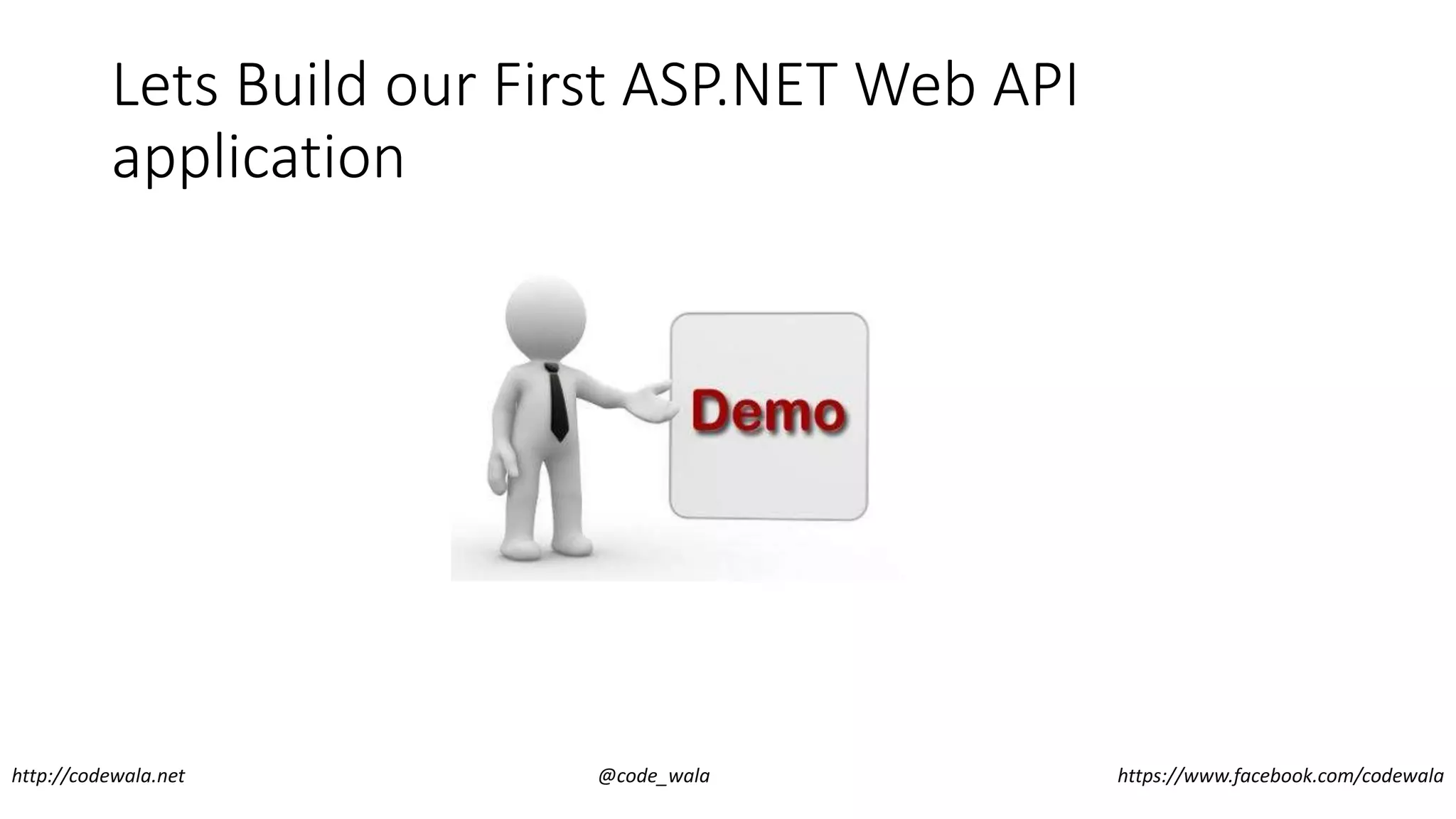Lets Build our First ASP.NET Web API
application
http://codewala.net @code_wala https://www.facebook.com/codewala
 