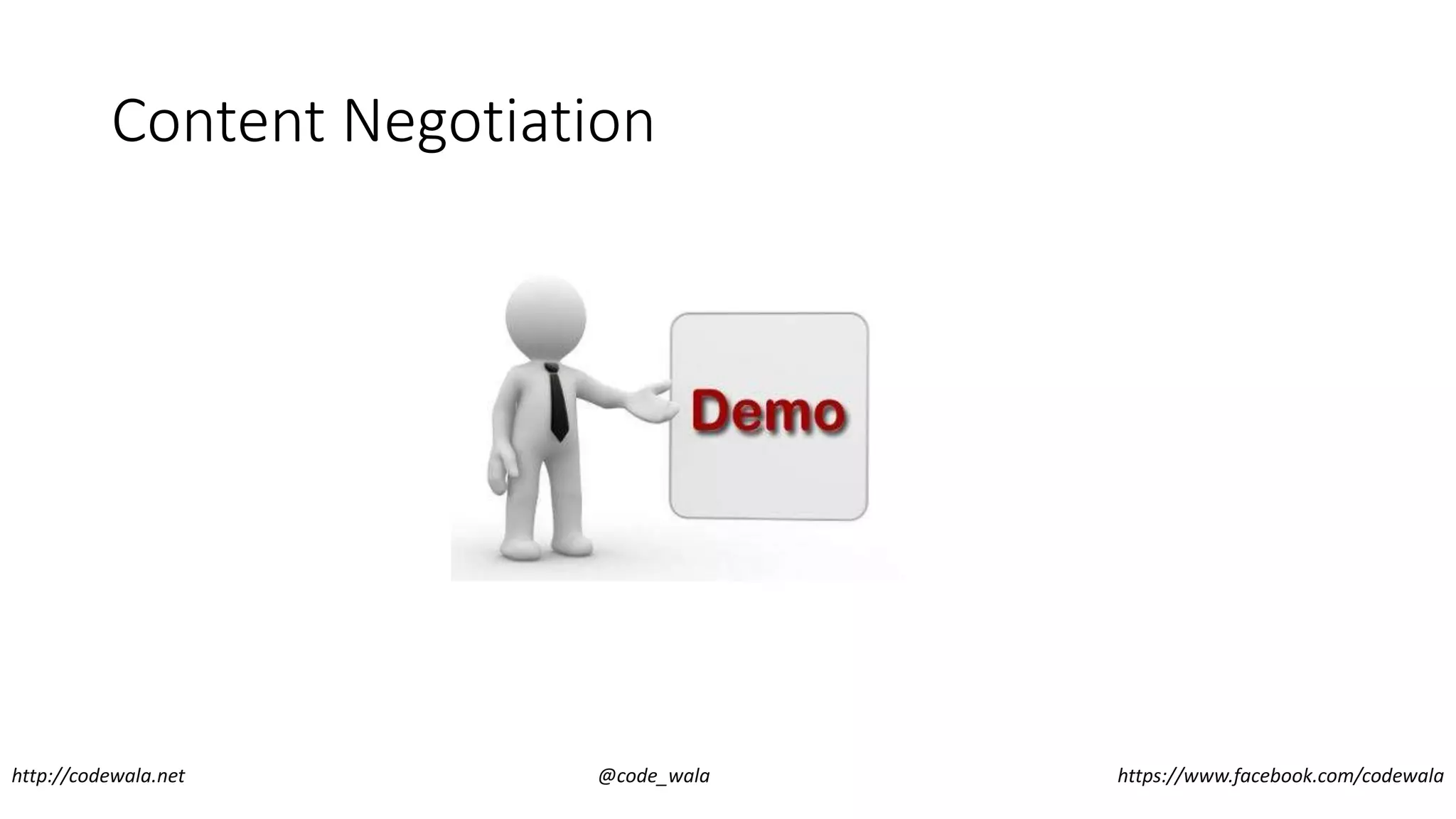 Content Negotiation
http://codewala.net @code_wala https://www.facebook.com/codewala
 