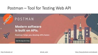Postman – Tool for Testing Web API
http://codewala.net @code_wala https://www.facebook.com/codewala
 