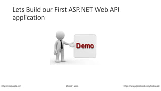 Lets Build our First ASP.NET Web API
application
http://codewala.net @code_wala https://www.facebook.com/codewala
 