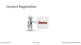 Content Negotiation
http://codewala.net @code_wala https://www.facebook.com/codewala
 