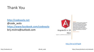 Thank You
http://codewala.net @code_wala https://www.facebook.com/codewala
http://codewala.net
@code_wala
https://www.facebook.com/codewala
brij.mishra@outlook.com
http://bit.ly/1OTSgZ8
 
