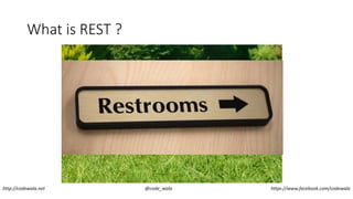 What is REST ?
http://codewala.net @code_wala https://www.facebook.com/codewala
 