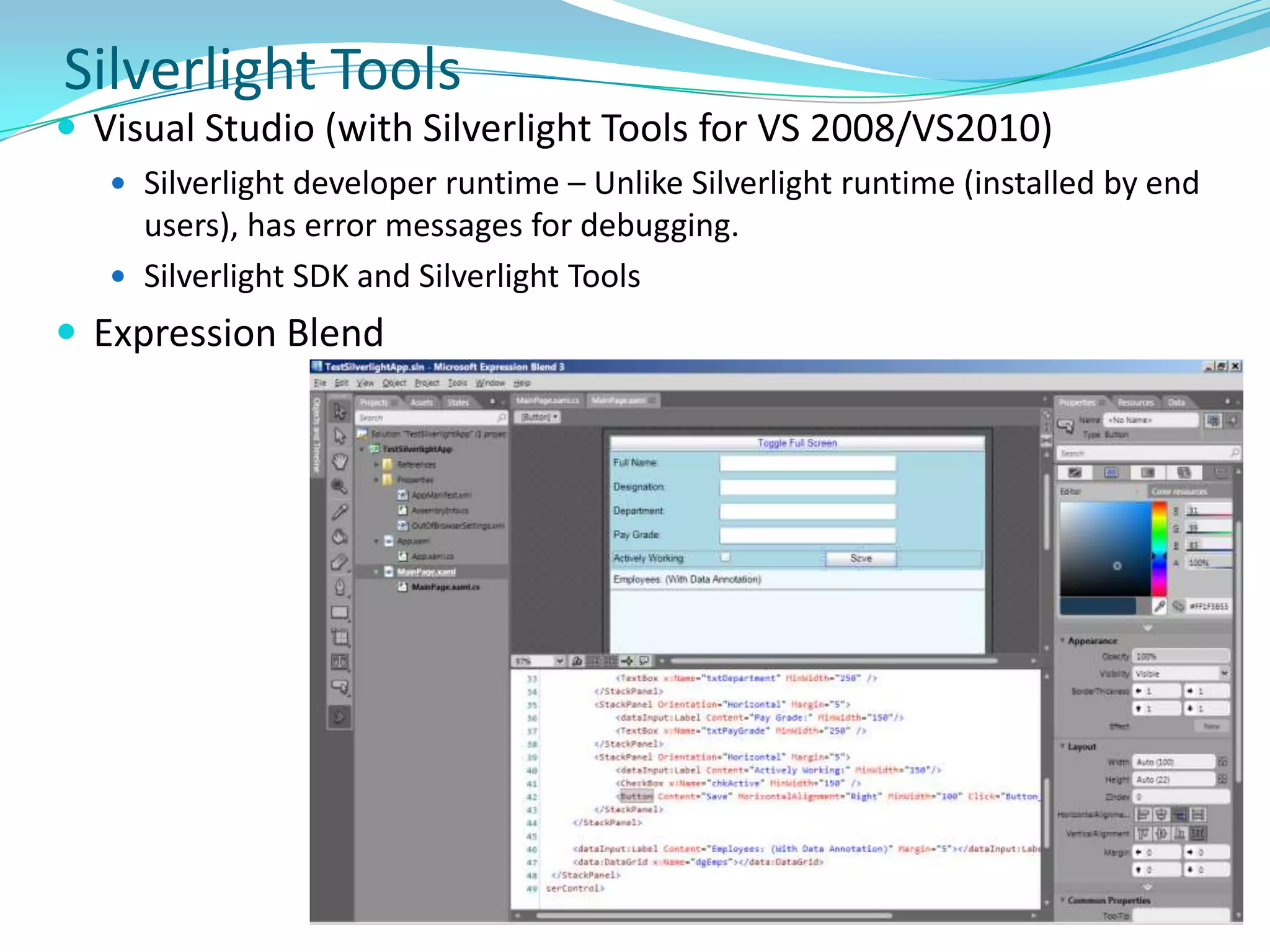 What is Silverlightcross-browser, cross-platform, and cross-deviceplug-in for delivering next generation of .NET-based media experiences and rich interactive apps for Web.