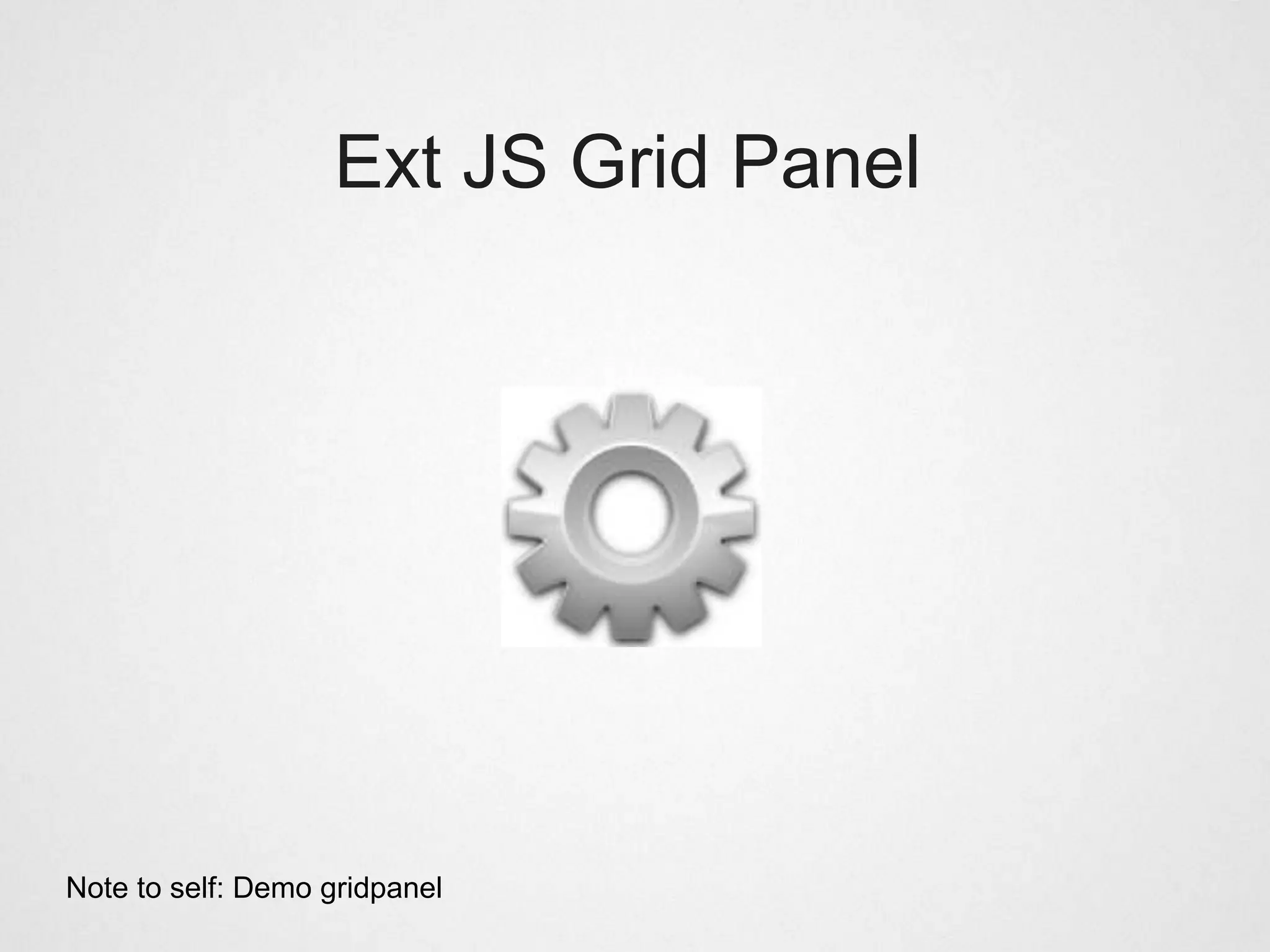 Ext JS Grid Panel




Note to self: Demo gridpanel
 