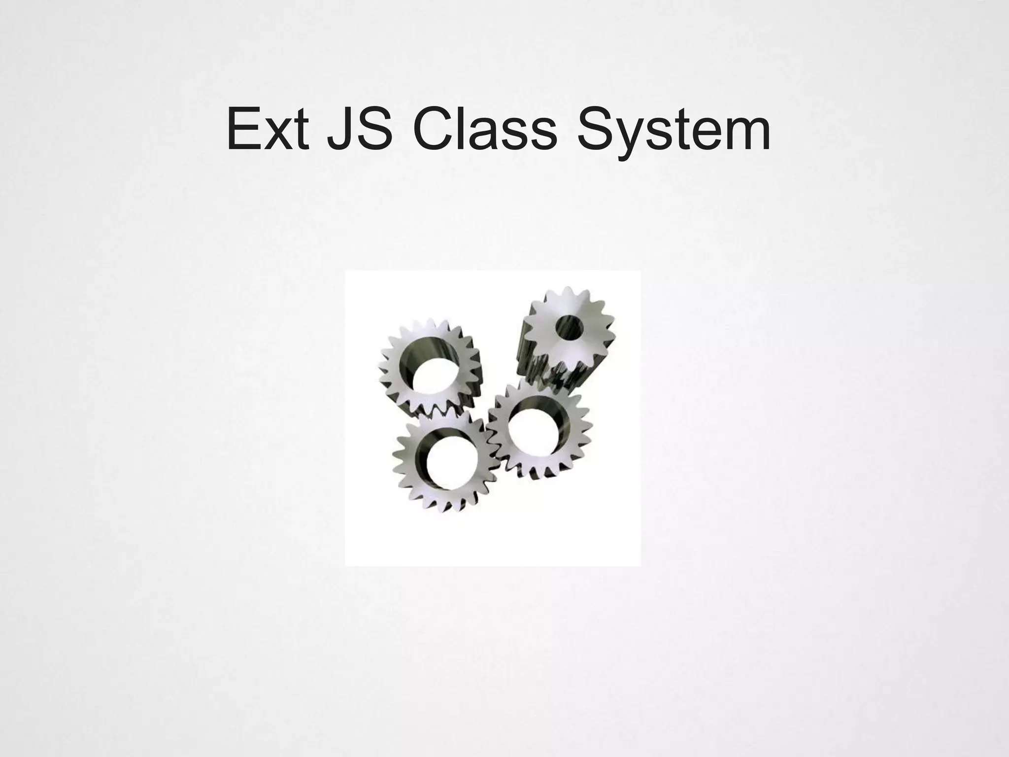 Ext JS Class System
 