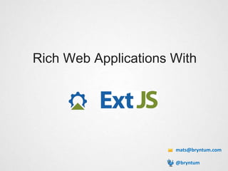 Rich Web Applications With




                      mats@bryntum.com

                      @bryntum
 