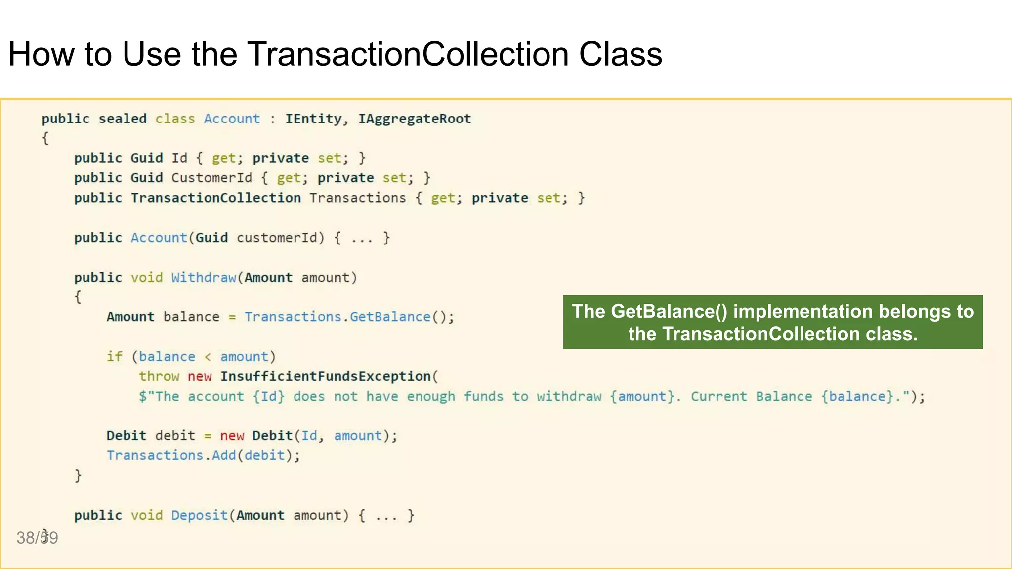 How to Use the TransactionCollection Class
The GetBalance() implementation belongs to
the TransactionCollection class.
38/59
 