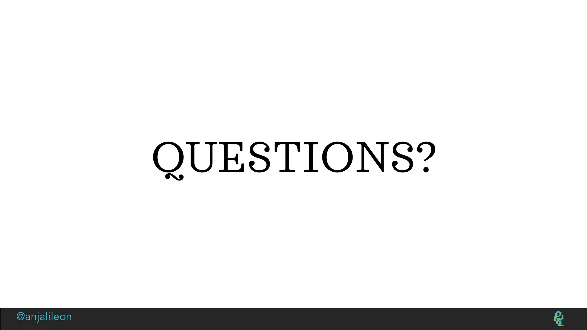 QUESTIONS?
@anjalileon
 