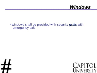 Windows
- windows shall be provided with security grills with
emergency exit
 