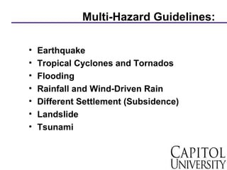 Multi-Hazard Guidelines:
• Earthquake
• Tropical Cyclones and Tornados
• Flooding
• Rainfall and Wind-Driven Rain
• Different Settlement (Subsidence)
• Landslide
• Tsunami
 
