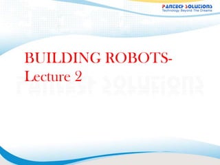BUILDING ROBOTS-Lecture
2
 
