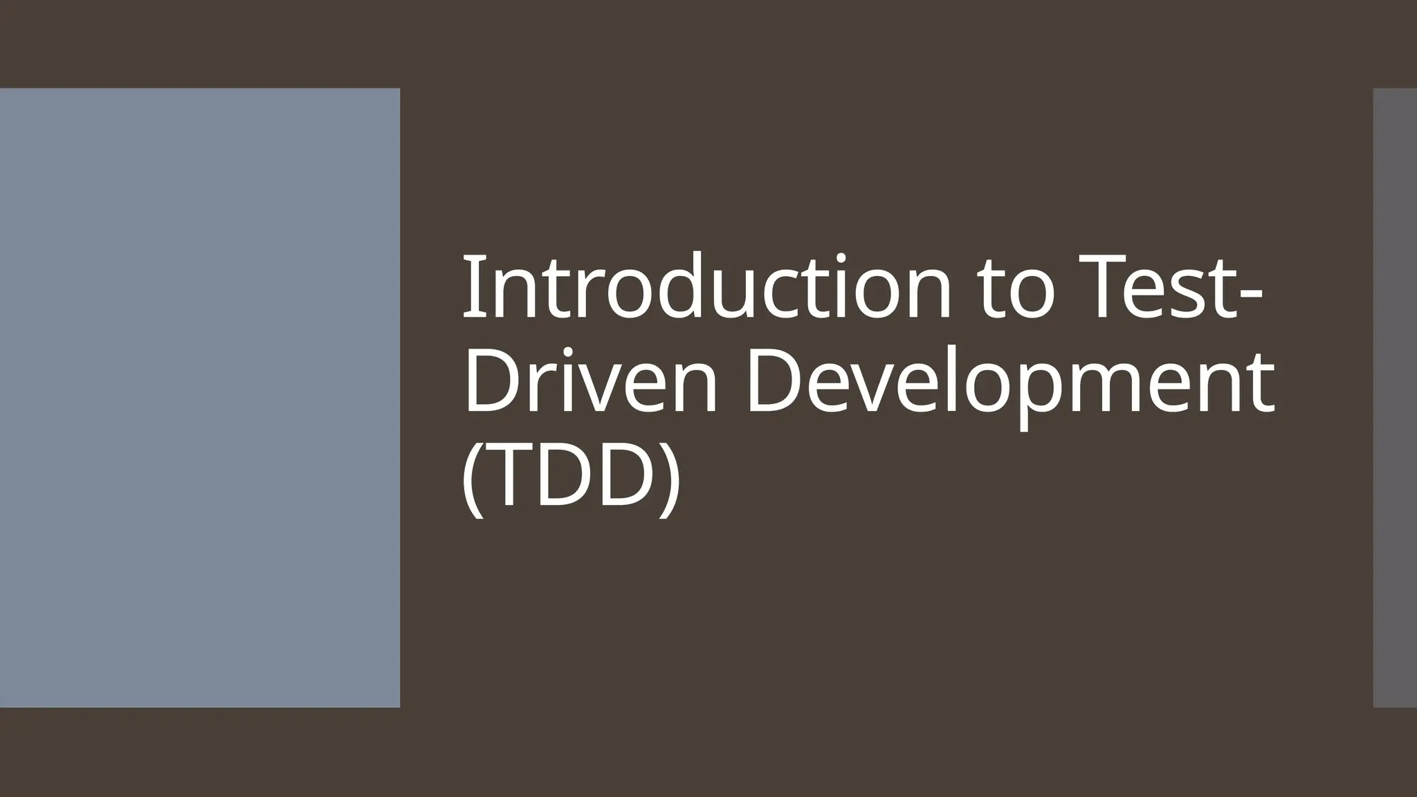 Introduction to Test- Driven Development (TDD) 