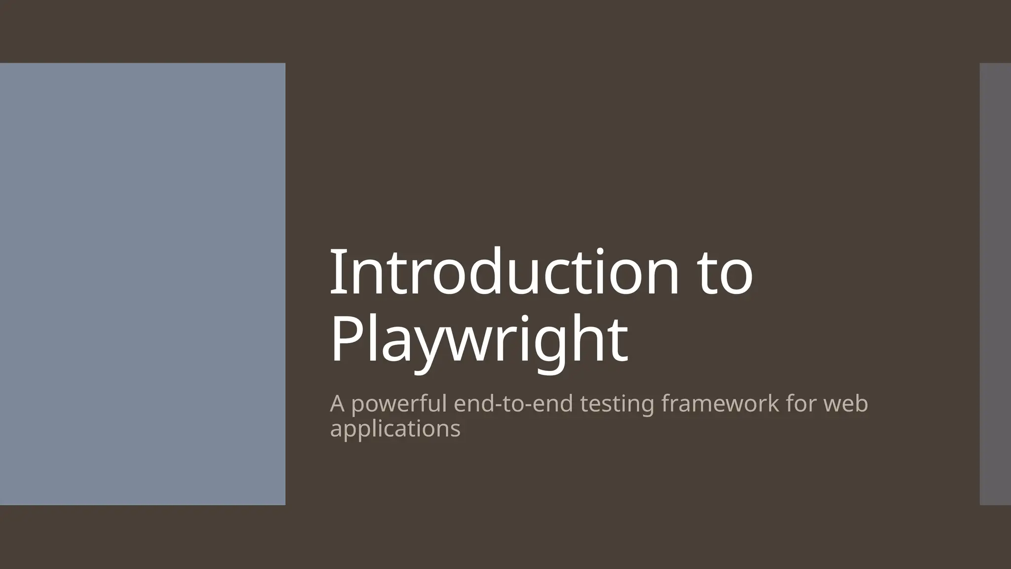 Introduction to Playwright A powerful end-to-end testing framework for web applications 