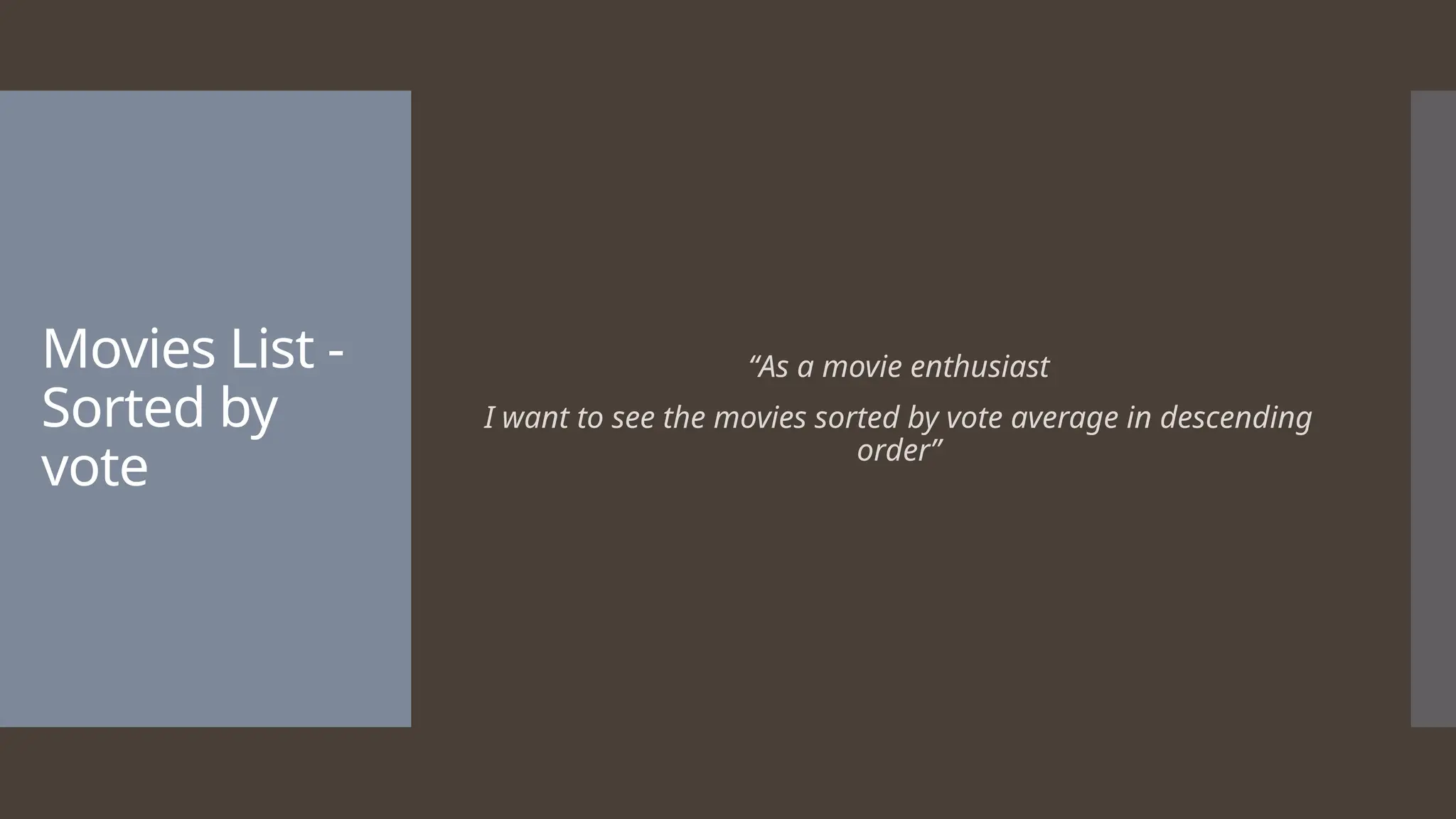 Movies List - Sorted by vote “As a movie enthusiast I want to see the movies sorted by vote average in descending order” 