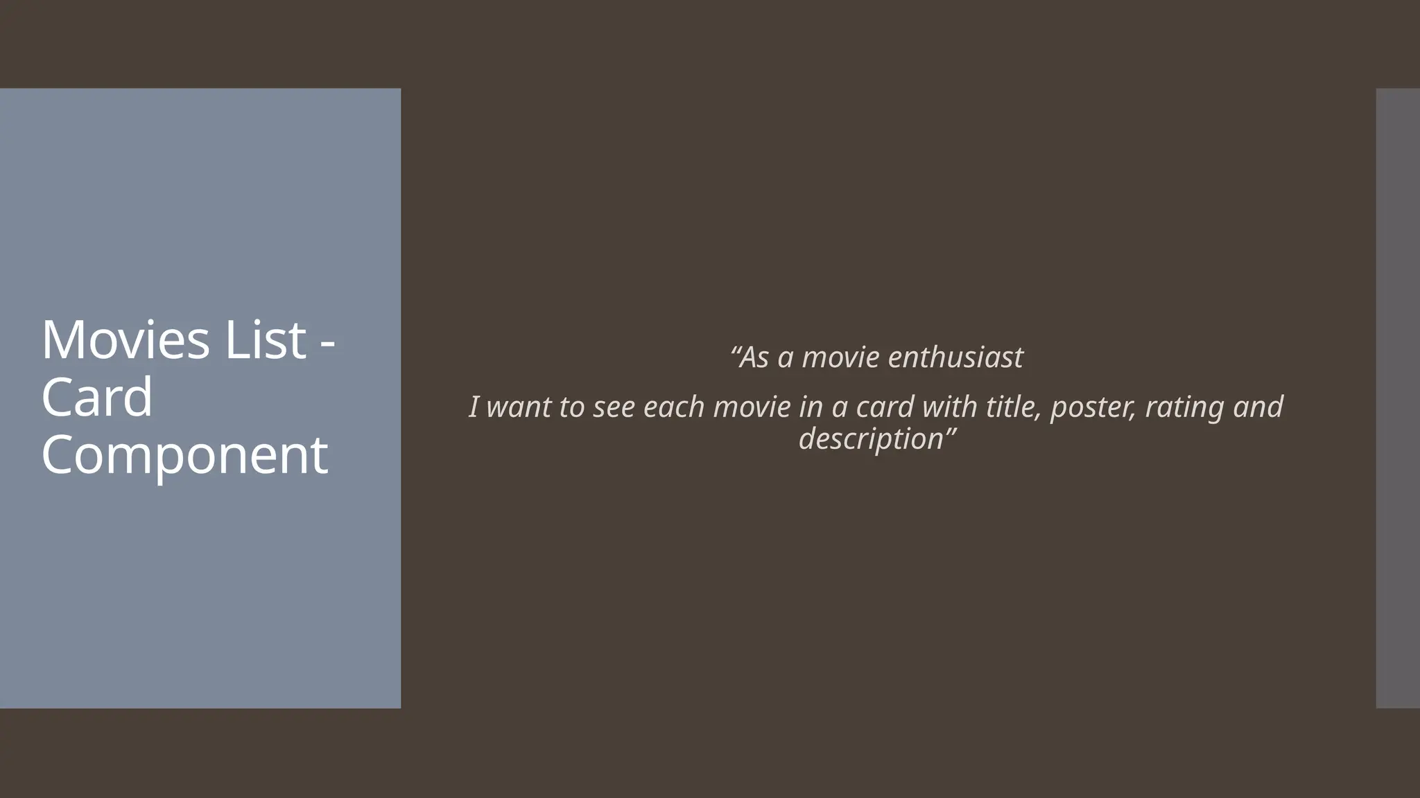 Movies List - Card Component “As a movie enthusiast I want to see each movie in a card with title, poster, rating and description” 
