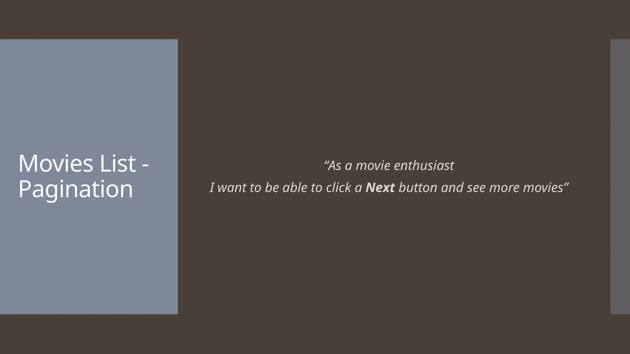Movies List - Pagination “As a movie enthusiast I want to be able to click a Next button and see more movies” 