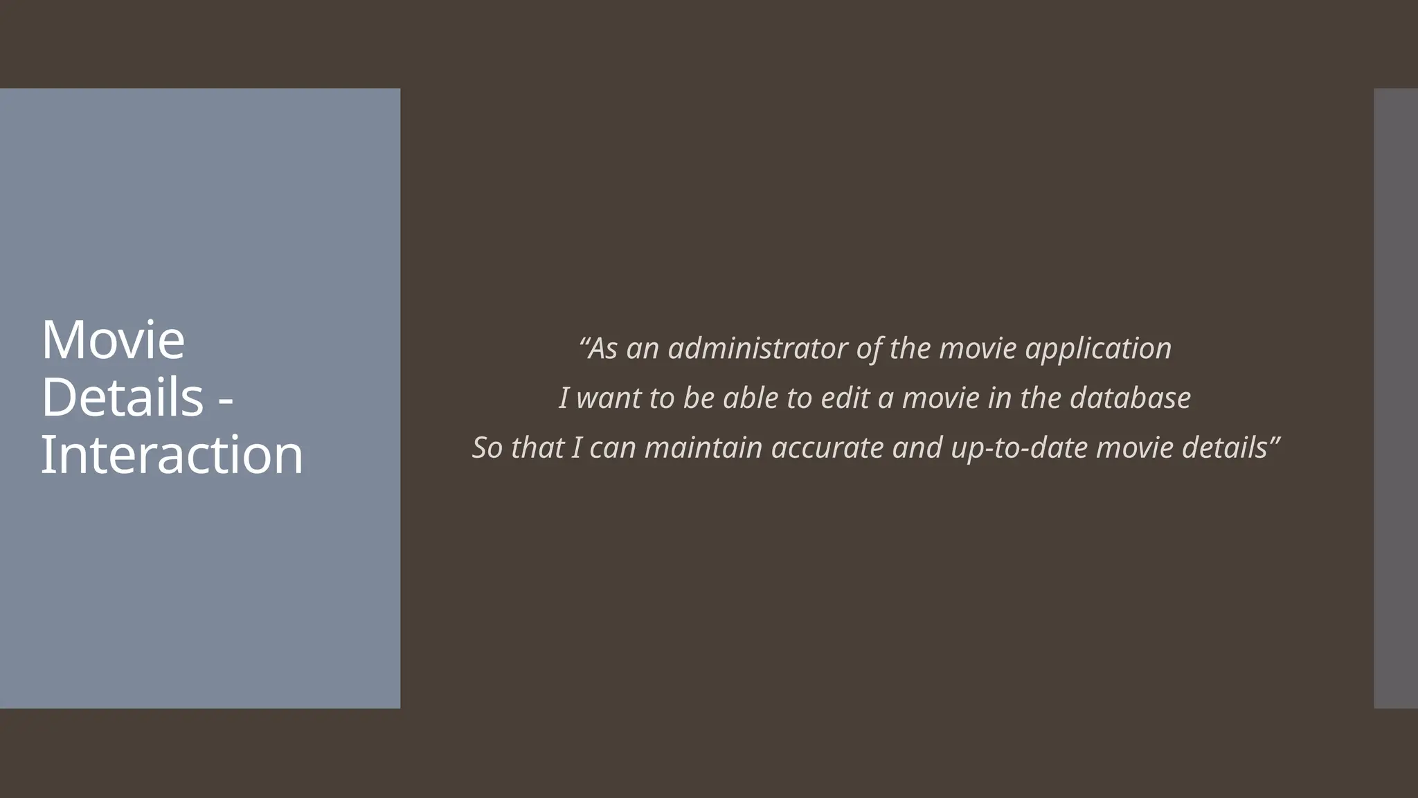 Movie Details - Interaction “As an administrator of the movie application I want to be able to edit a movie in the database So that I can maintain accurate and up-to-date movie details” 