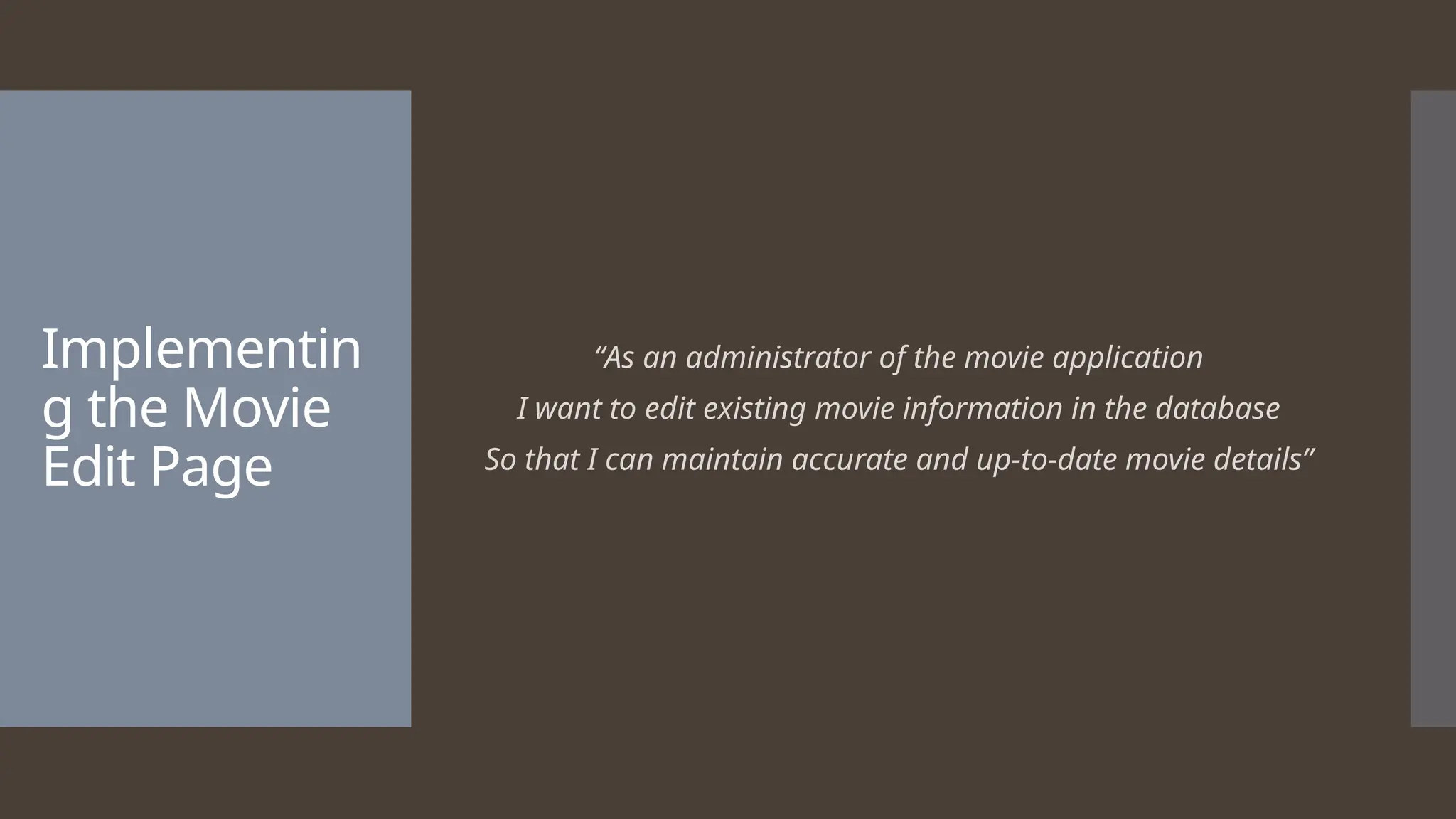 Implementin g the Movie Edit Page “As an administrator of the movie application I want to edit existing movie information in the database So that I can maintain accurate and up-to-date movie details” 