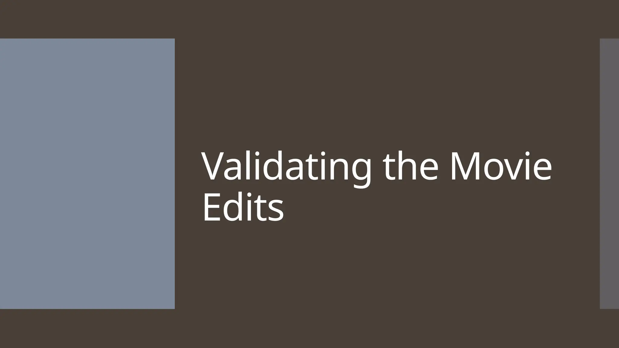 Validating the Movie Edits 