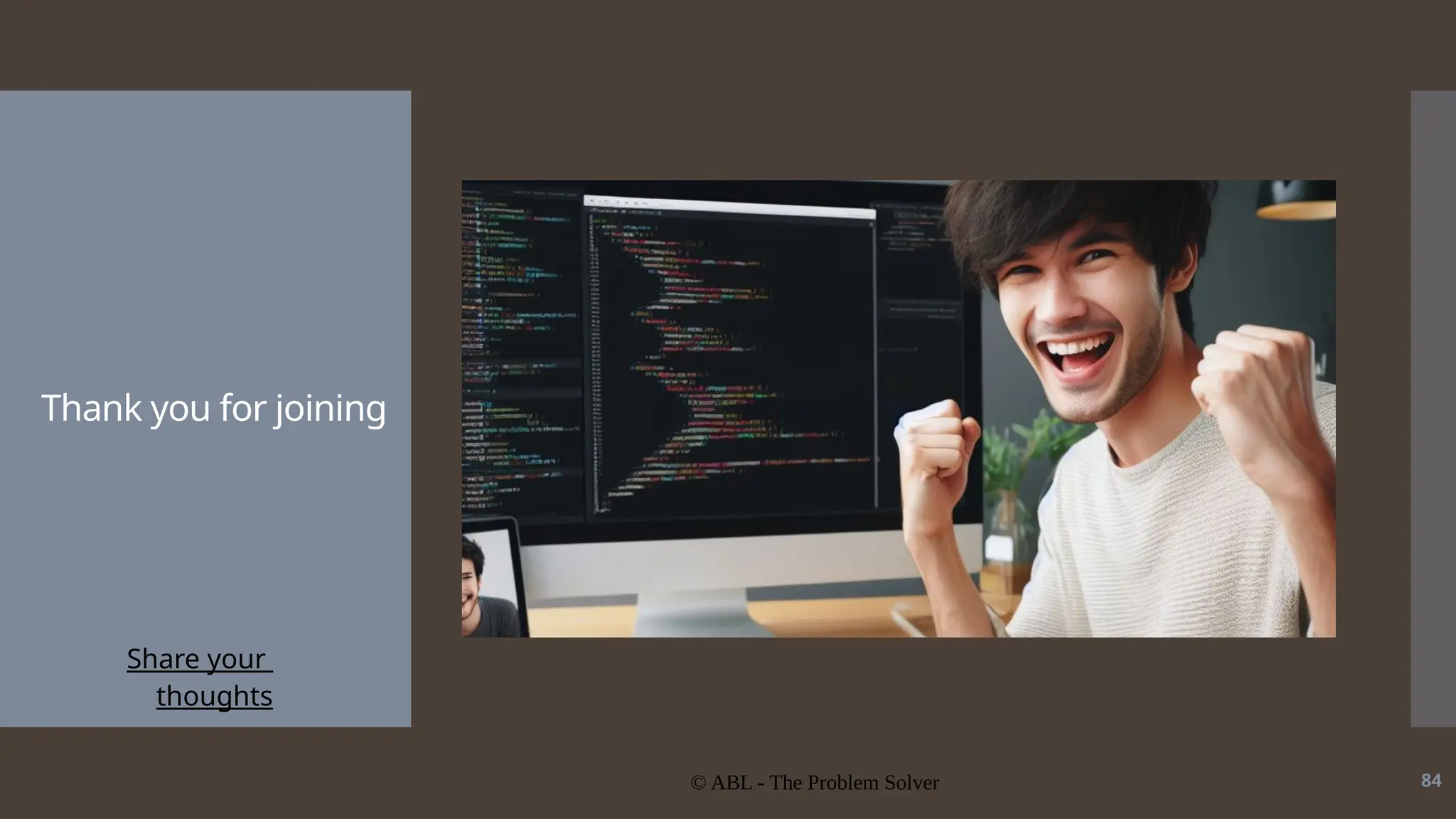© ABL - The Problem Solver 84 Thank you for joining Share your thoughts 