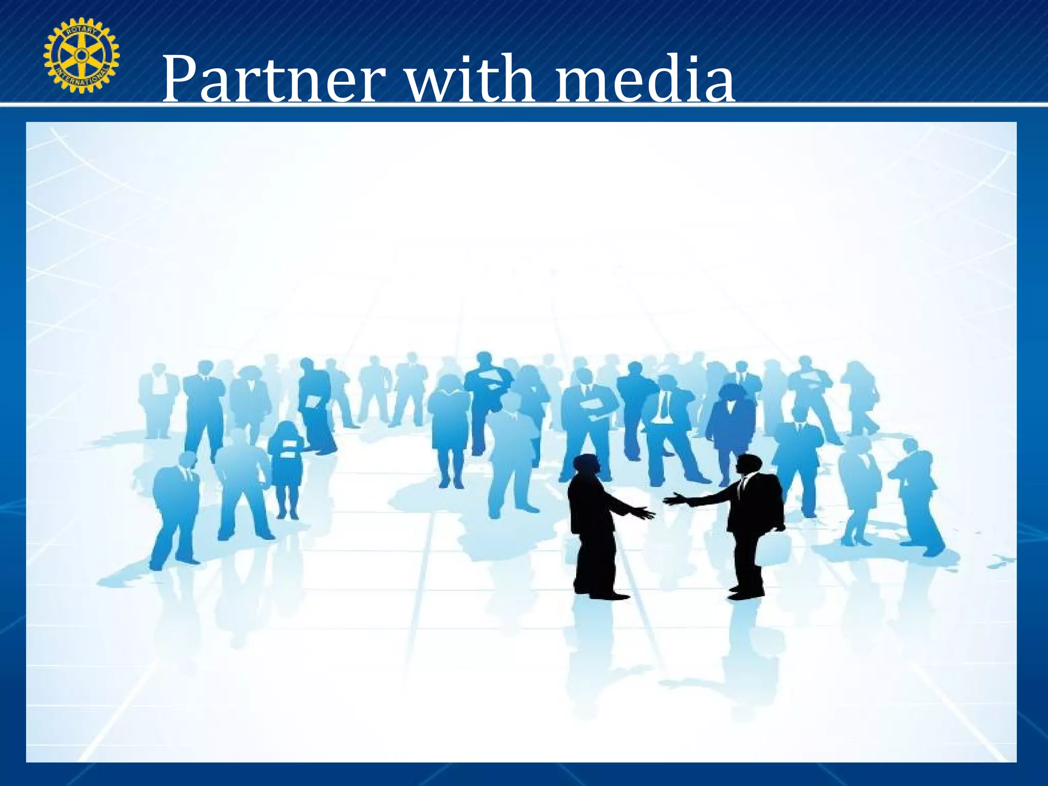 Partner with media
 