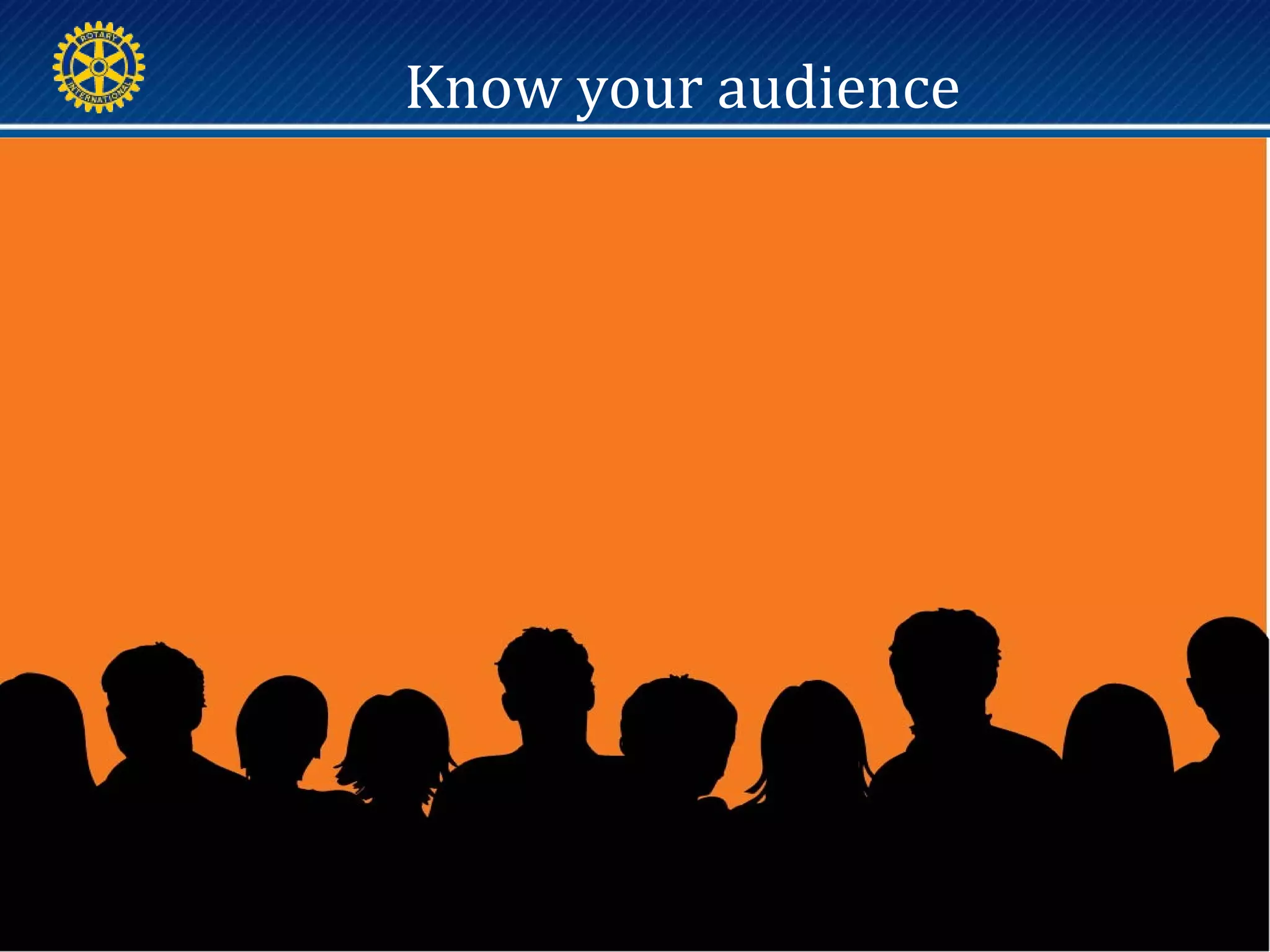Know your audience
 