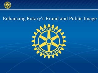 Enhancing Rotary’s Brand and Public Image 