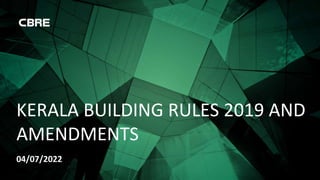KERALA BUILDING RULES 2019 AND
AMENDMENTS
04/07/2022
 