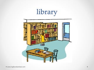 library
www.ingilizcebankasi.com
 