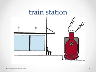 train station
www.ingilizcebankasi.com
 