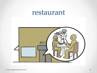 restaurant
www.ingilizcebankasi.com
 