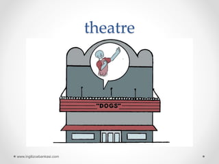 theatre
www.ingilizcebankasi.com
 