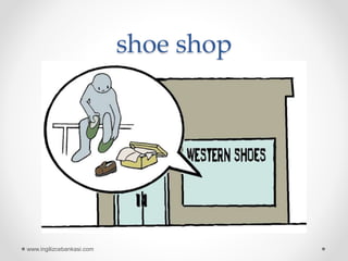 shoe shop
www.ingilizcebankasi.com
 
