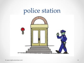 police station
www.ingilizcebankasi.com
 