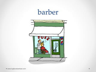 barber
www.ingilizcebankasi.com
 