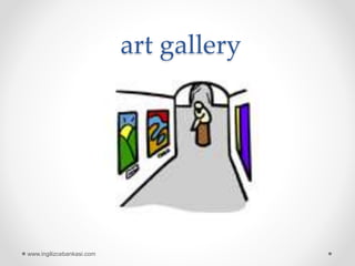art gallery
www.ingilizcebankasi.com
 