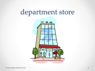 department store
www.ingilizcebankasi.com
 