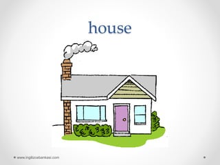 house
www.ingilizcebankasi.com
 