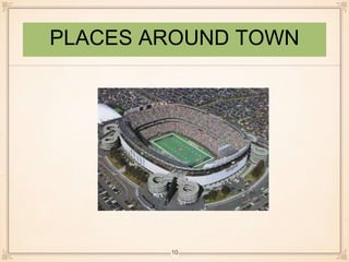 PLACES AROUND TOWN 
10 
 