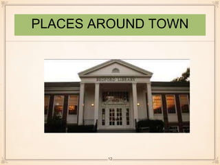PLACES AROUND TOWN 
12 
 