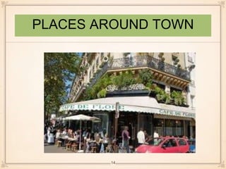 PLACES AROUND TOWN 
14 
 