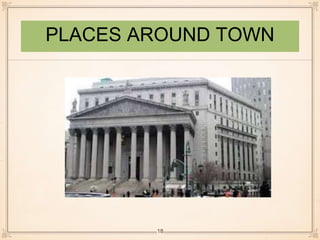 PLACES AROUND TOWN 
18 
 