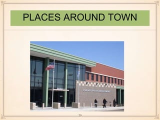 PLACES AROUND TOWN 
20 
 