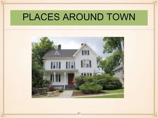 PLACES AROUND TOWN 
21 
 