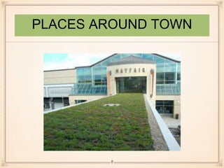 PLACES AROUND TOWN 
8 
 
